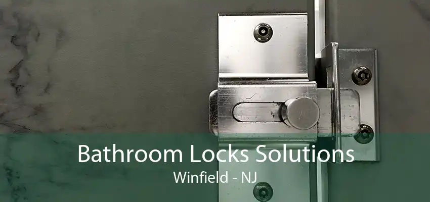 Bathroom Locks Solutions Winfield - NJ