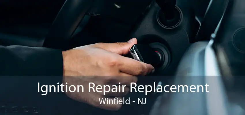 Ignition Repair Replacement Winfield - NJ